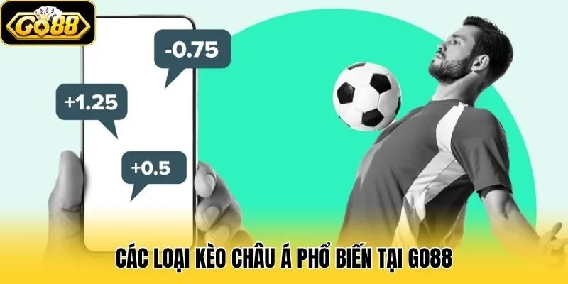 Kèo Châu Á - Hình Thức Cá Độ Bóng Đá Hấp Dẫn Tại Go88 2 Các loại kèo Châu Á phổ biến tại Go88