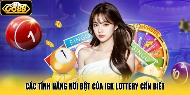 Các tính năng nổi bật của IGK Lottery cần biết