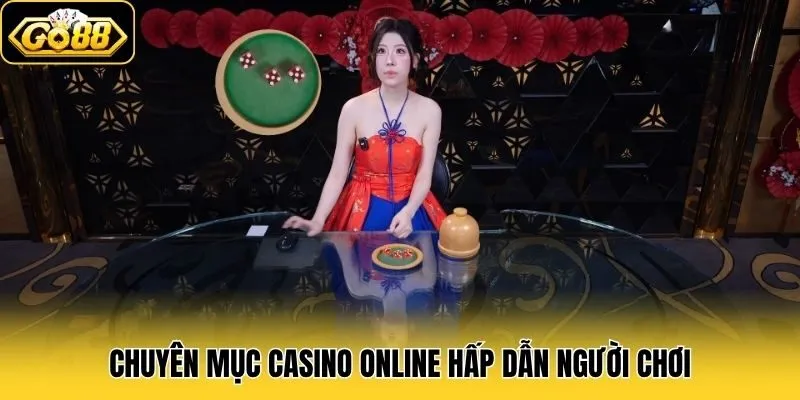 Chuyên mục Casino Online hấp dẫn người chơi