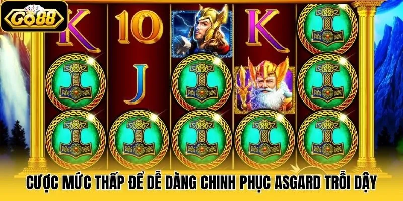 Asgard Trỗi Dậy - Bùng Nổ Với Game Slot Thần Thoại Bắc Âu 3 Cược mức thấp để dễ dàng chinh phục Asgard Trỗi Dậy