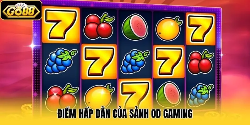 Điểm hấp dẫn của sảnh OD Gaming