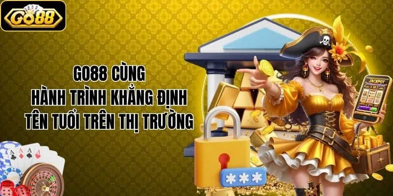 Go88 cùng hành trình khẳng định tên tuổi trên thị trường