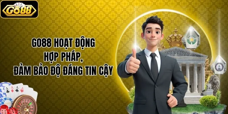 Go88 hoạt động hợp pháp, đảm bảo độ đáng tin cậy