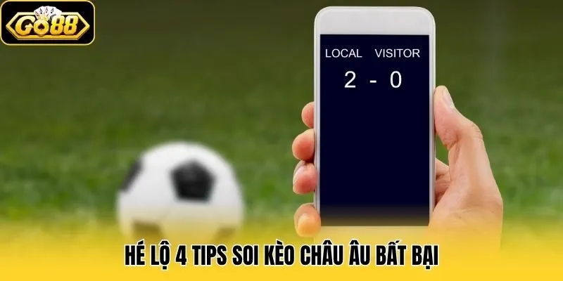 Kèo Châu Âu - Cách Đọc & Tips Soi Kèo Đỉnh Cao Cho Bet Thủ 3 Hé lộ 4 tips soi kèo châu Âu bất bại