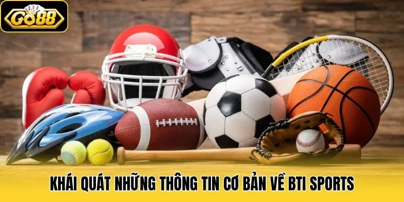 Khái quát những thông tin cơ bản về Bti Sports