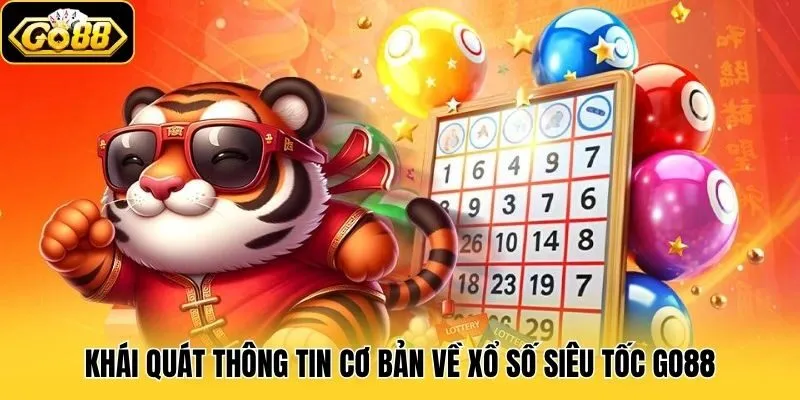Xổ Số Siêu Tốc Go88 - Dự Thưởng Nhanh, Trúng Lớn Tức Thì 1 Khái quát thông tin cơ bản về Xổ Số Siêu Tốc Go88