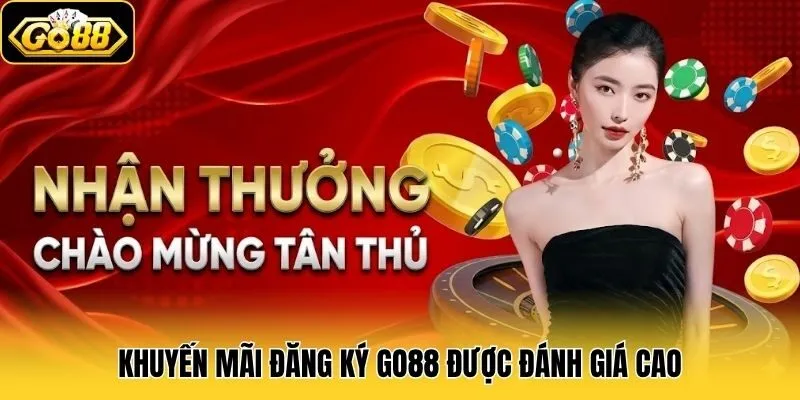 Đăng Ký Go88 3 Khuyến mãi đăng ký Go88 được đánh giá cao