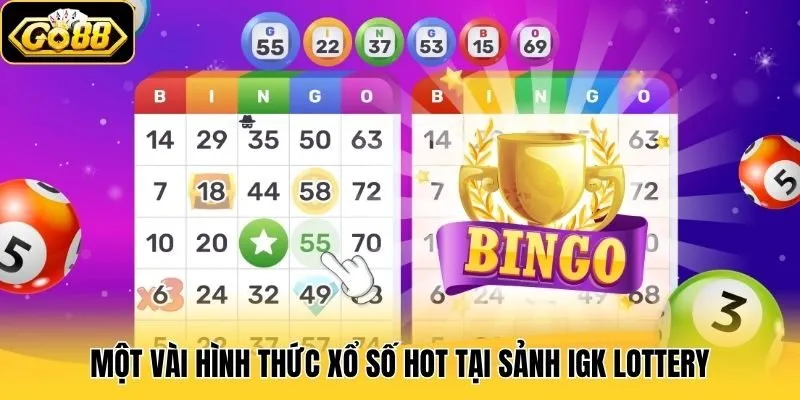 Một vài hình thức xổ số hot tại sảnh IGK Lottery
