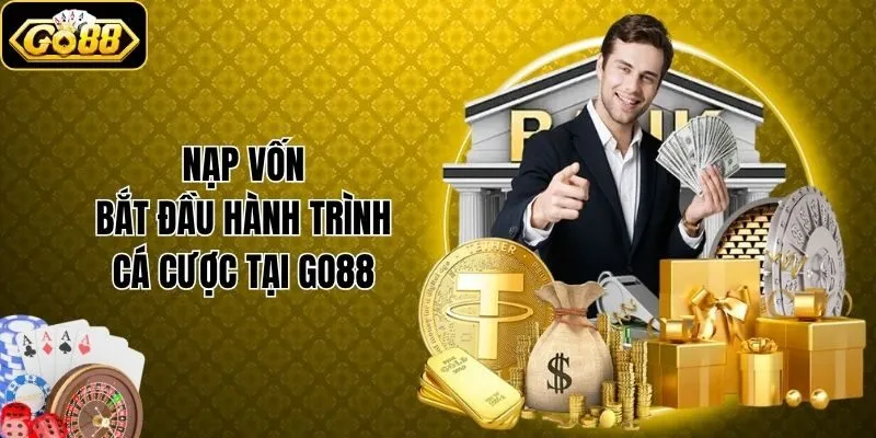 Nạp vốn bắt đầu hành trình cá cược tại Go88