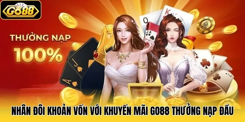 Nhân đôi khoản vốn với khuyến mãi Go88 thưởng nạp đầu
