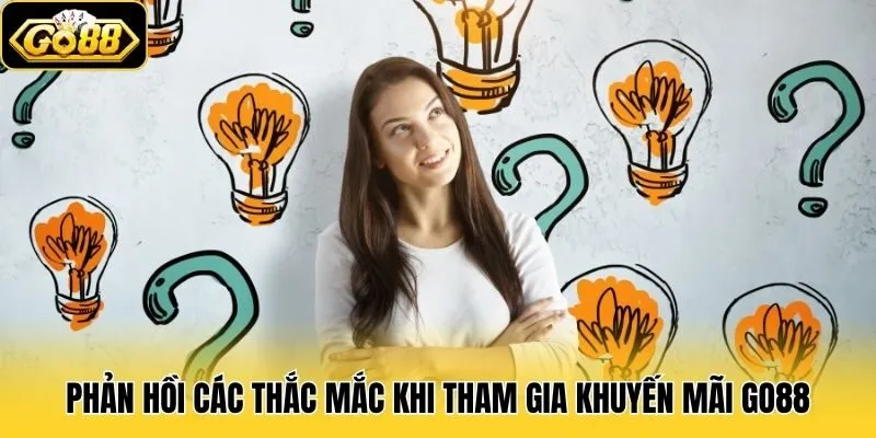 Phản hồi các thắc mắc khi tham gia khuyến mãi Go88