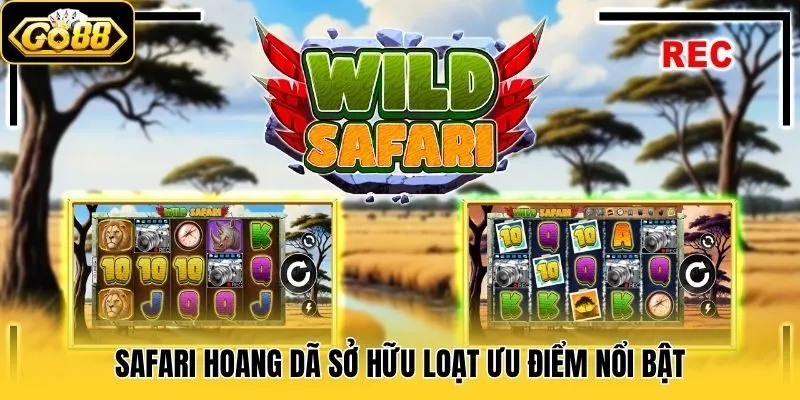 Safari Hoang Dã - Khám Phá Thảo Nguyên, Săn Jackpot Khủng 3 Safari hoang dã sở hữu loạt ưu điểm nổi bật