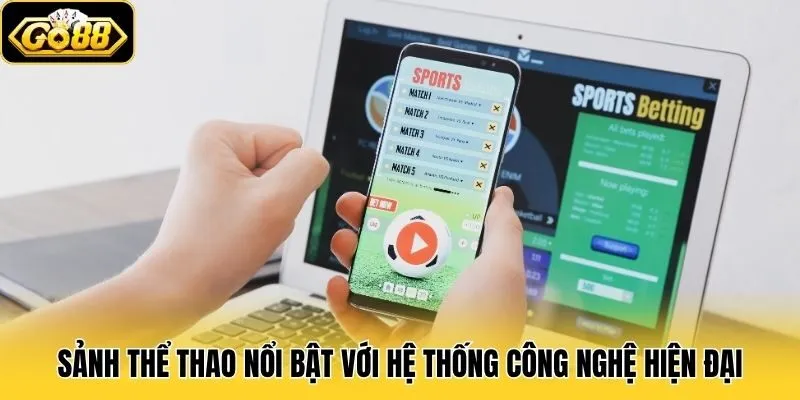 Thể Thao 3 Sảnh thể thao nổi bật với hệ thống công nghệ hiện đại