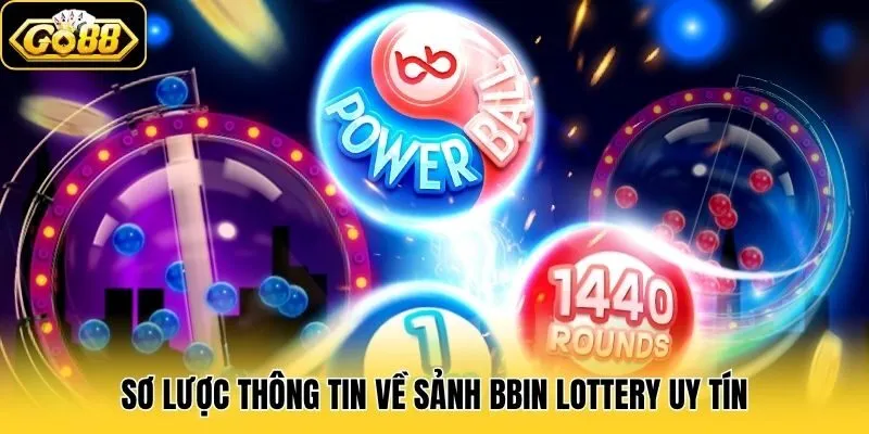 Sơ lược thông tin về sảnh BBin Lottery uy tín