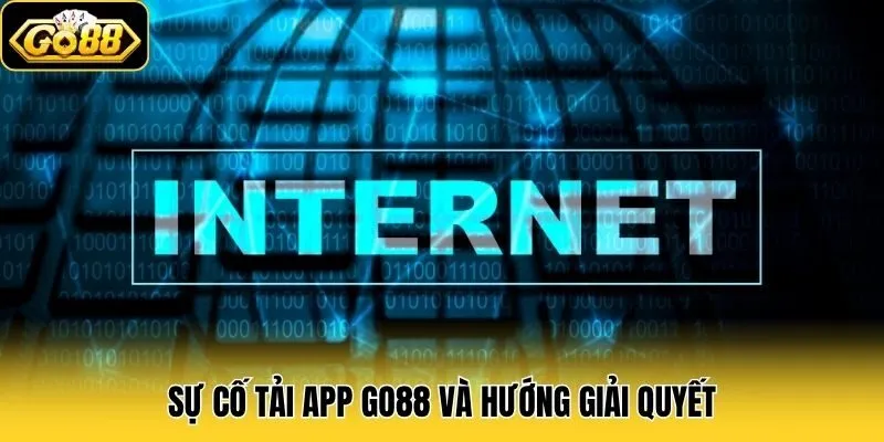 Sự cố tải app Go88 và hướng giải quyết