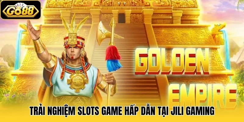 Trải nghiệm slots game hấp dẫn tại JiLi Gaming