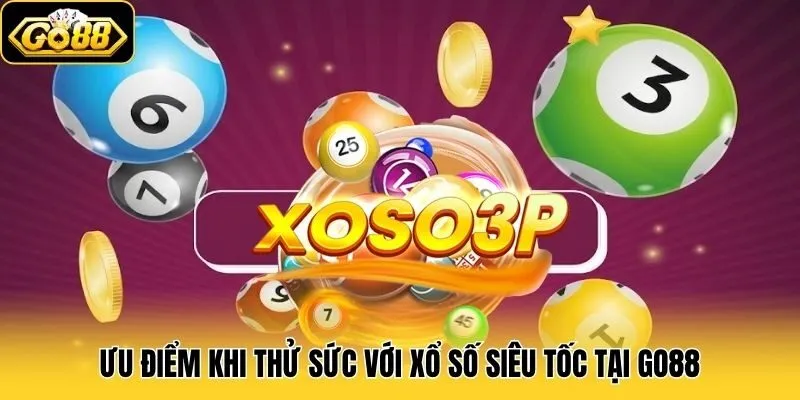 Xổ Số Siêu Tốc Go88 - Dự Thưởng Nhanh, Trúng Lớn Tức Thì 3 Ưu điểm khi thử sức với Xổ Số Siêu Tốc tại Go88